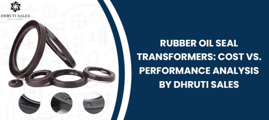 Rubber Oil Seal Transformers: Cost vs. Performance Analysis by Dhruti Sales