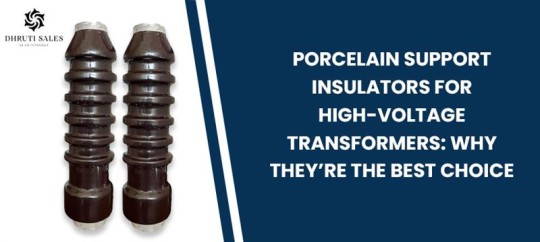Porcelain Support Insulators for High-Voltage Transformers: Why They’re the Best Choice