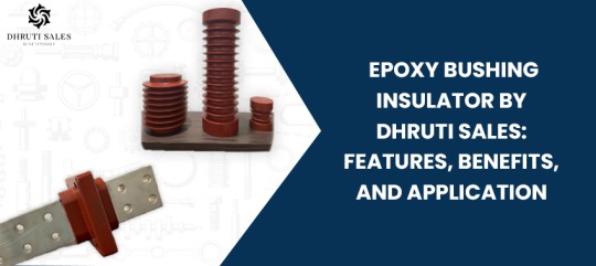 Epoxy Bushing Insulator by Dhruti Sales: Features, Benefits, and Applications