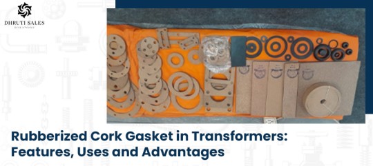 Rubberized Cork Gasket in Transformers: Features, Uses and Advantages