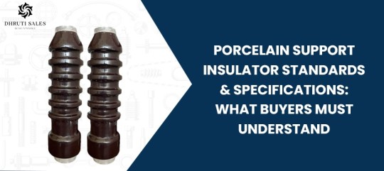 Porcelain Support Insulator Standards & Specifications: What Buyers Must Understand